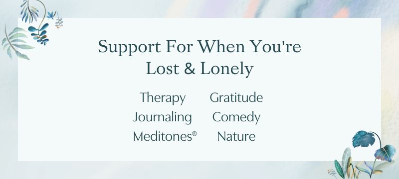Supportive practices for when you're lost & lonely